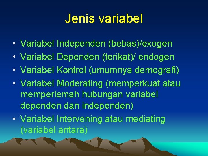 Jenis variabel • • Variabel Independen (bebas)/exogen Variabel Dependen (terikat)/ endogen Variabel Kontrol (umumnya