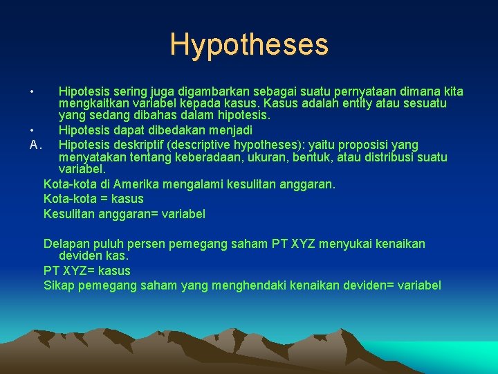 Hypotheses • Hipotesis sering juga digambarkan sebagai suatu pernyataan dimana kita mengkaitkan variabel kepada