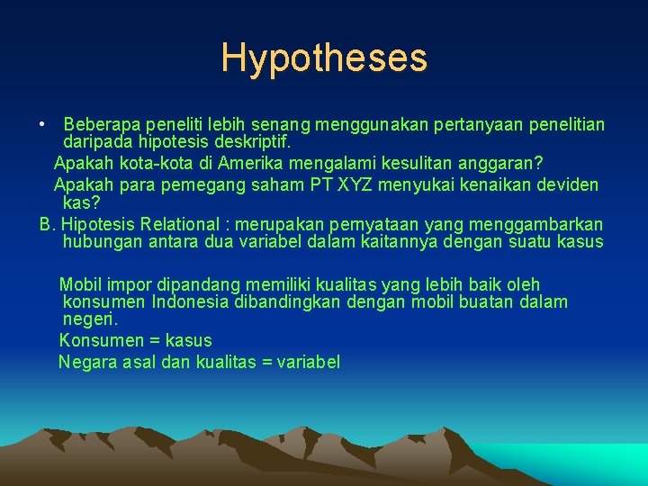 Hypotheses • Beberapa peneliti lebih senang menggunakan pertanyaan penelitian daripada hipotesis deskriptif. Apakah kota-kota