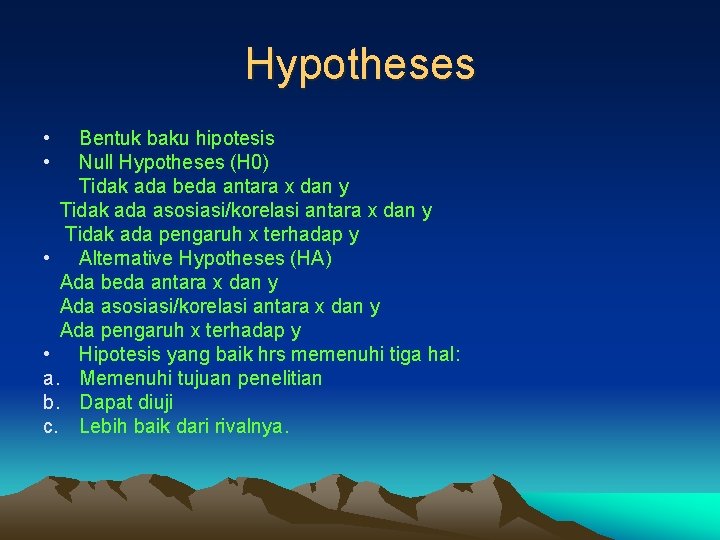 Hypotheses • • Bentuk baku hipotesis Null Hypotheses (H 0) Tidak ada beda antara