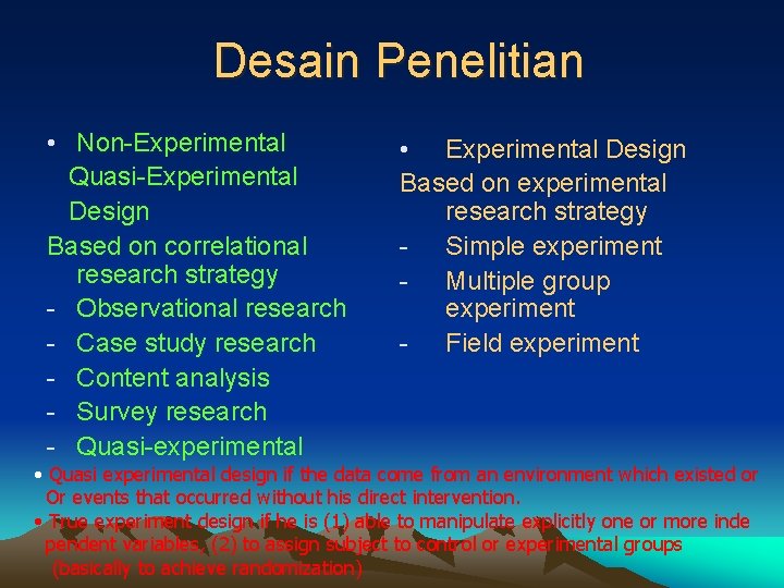 Desain Penelitian • Non-Experimental Quasi-Experimental Design Based on correlational research strategy - Observational research