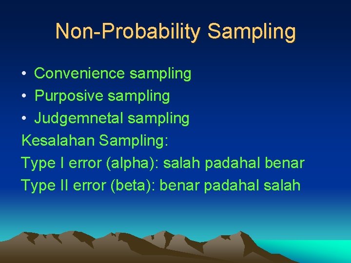 Non-Probability Sampling • Convenience sampling • Purposive sampling • Judgemnetal sampling Kesalahan Sampling: Type