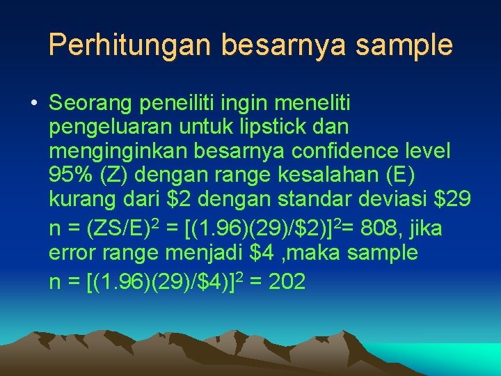 Perhitungan besarnya sample • Seorang peneiliti ingin meneliti pengeluaran untuk lipstick dan menginginkan besarnya