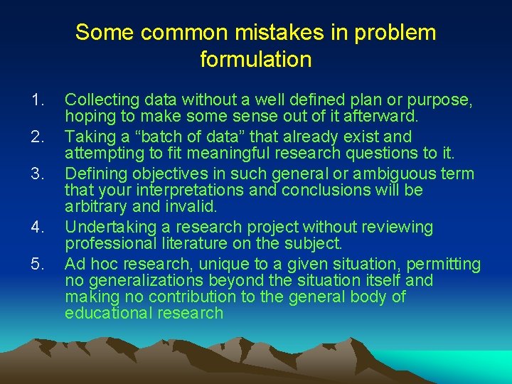 Some common mistakes in problem formulation 1. 2. 3. 4. 5. Collecting data without