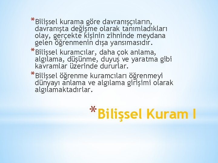 *Bilişsel kurama göre davranışçıların, davranışta değişme olarak tanımladıkları olay, gerçekte kişinin zihninde meydana gelen