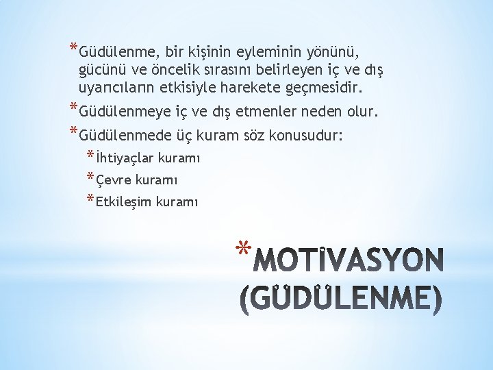 *Güdülenme, bir kişinin eyleminin yönünü, gücünü ve öncelik sırasını belirleyen iç ve dış uyarıcıların