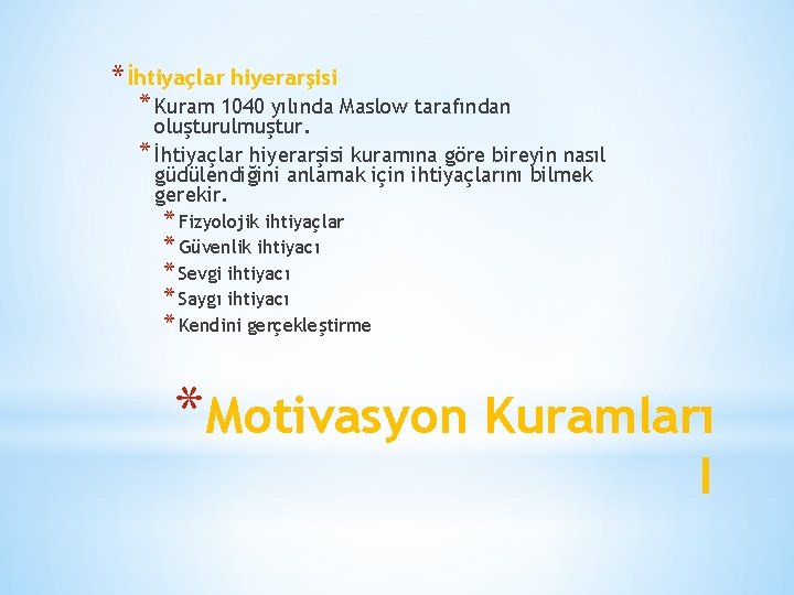 * İhtiyaçlar hiyerarşisi * Kuram 1040 yılında Maslow tarafından oluşturulmuştur. * İhtiyaçlar hiyerarşisi kuramına