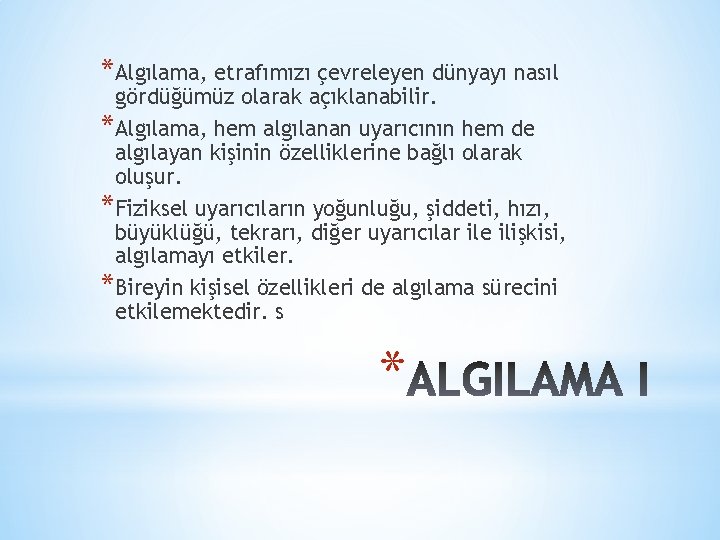 *Algılama, etrafımızı çevreleyen dünyayı nasıl gördüğümüz olarak açıklanabilir. *Algılama, hem algılanan uyarıcının hem de