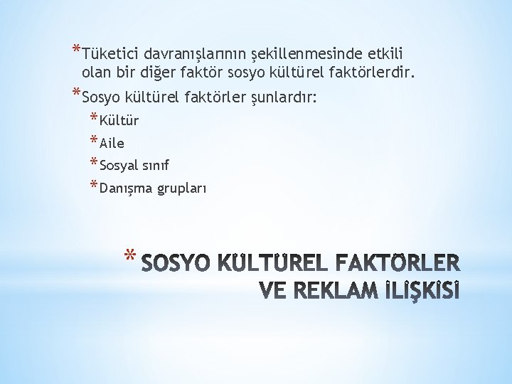 *Tüketici davranışlarının şekillenmesinde etkili olan bir diğer faktör sosyo kültürel faktörlerdir. *Sosyo kültürel faktörler