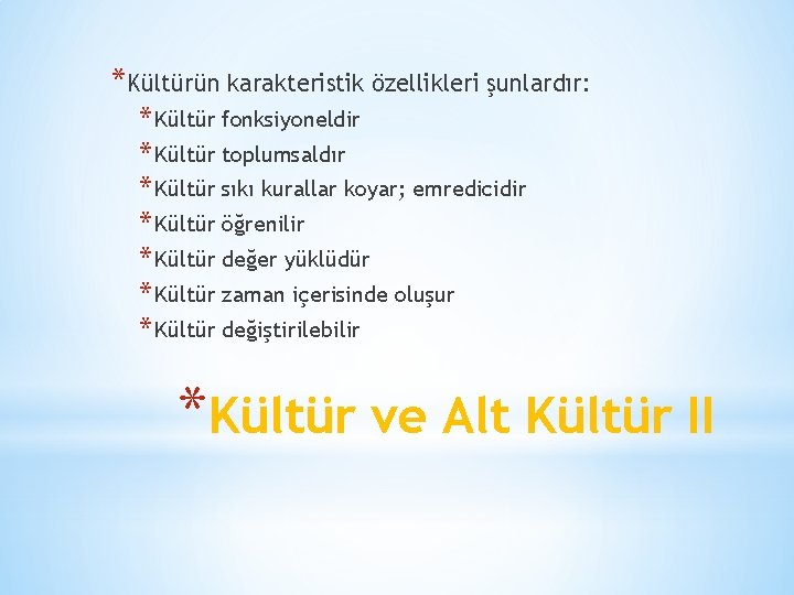 *Kültürün karakteristik özellikleri şunlardır: * Kültür fonksiyoneldir * Kültür toplumsaldır * Kültür sıkı kurallar