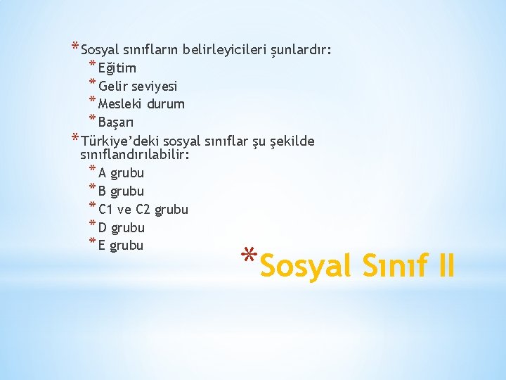 * Sosyal sınıfların belirleyicileri şunlardır: * Eğitim * Gelir seviyesi * Mesleki durum *