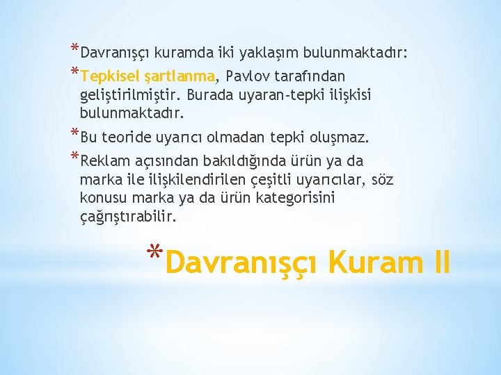 *Davranışçı kuramda iki yaklaşım bulunmaktadır: *Tepkisel şartlanma, Pavlov tarafından geliştirilmiştir. Burada uyaran-tepki ilişkisi bulunmaktadır.