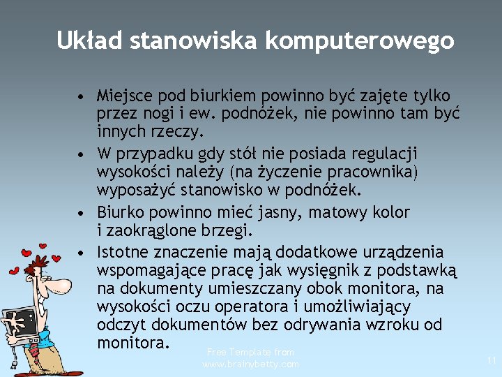 Układ stanowiska komputerowego • Miejsce pod biurkiem powinno być zajęte tylko przez nogi i