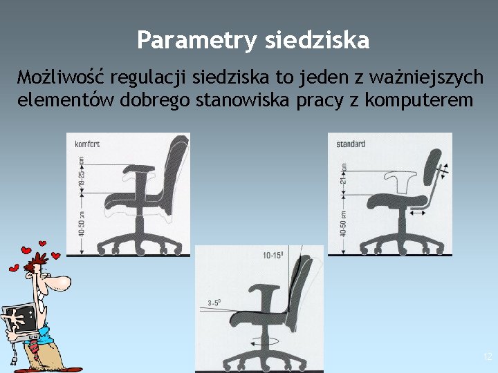 Parametry siedziska Możliwość regulacji siedziska to jeden z ważniejszych elementów dobrego stanowiska pracy z