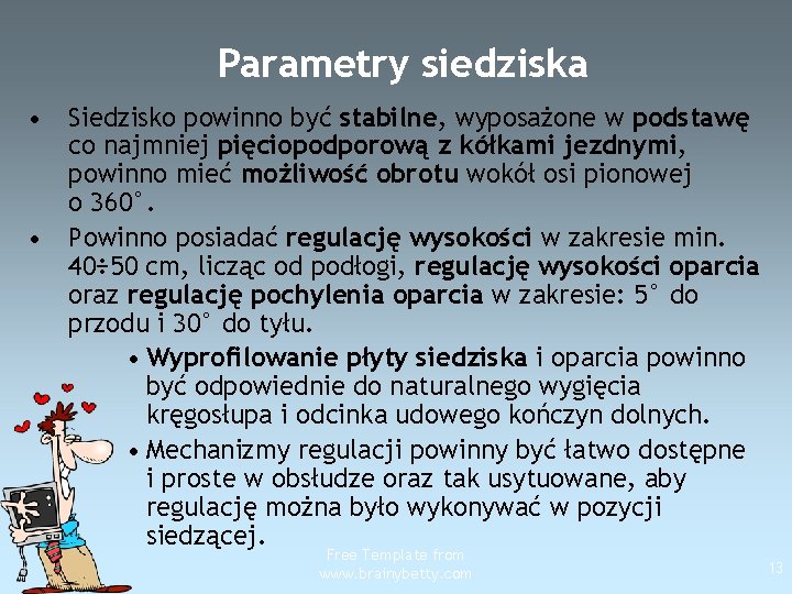 Parametry siedziska • Siedzisko powinno być stabilne, wyposażone w podstawę co najmniej pięciopodporową z