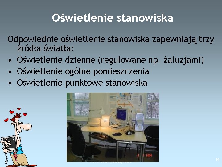 Oświetlenie stanowiska Odpowiednie oświetlenie stanowiska zapewniają trzy źródła światła: • Oświetlenie dzienne (regulowane np.