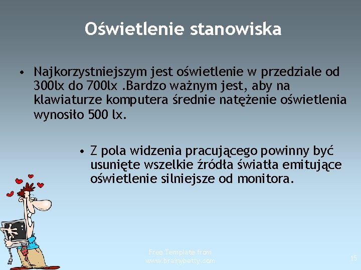 Oświetlenie stanowiska • Najkorzystniejszym jest oświetlenie w przedziale od 300 lx do 700 lx.