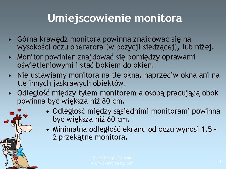 Umiejscowienie monitora • Górna krawędź monitora powinna znajdować się na wysokości oczu operatora (w