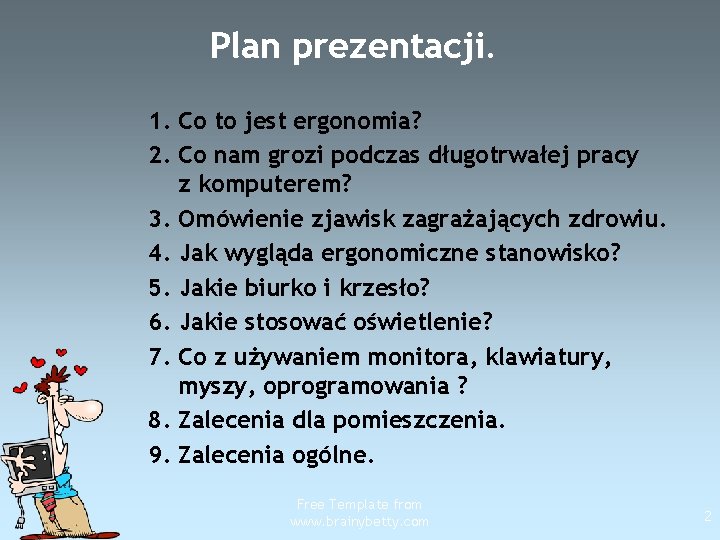 Plan prezentacji. 1. Co to jest ergonomia? 2. Co nam grozi podczas długotrwałej pracy