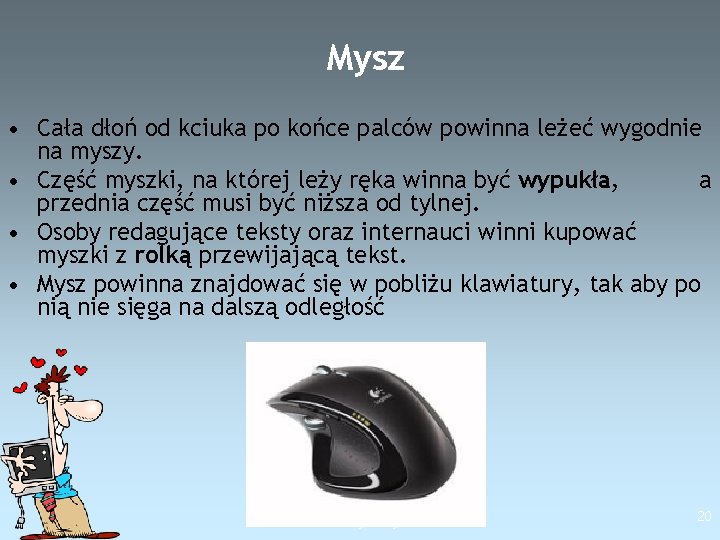 Mysz • Cała dłoń od kciuka po końce palców powinna leżeć wygodnie na myszy.