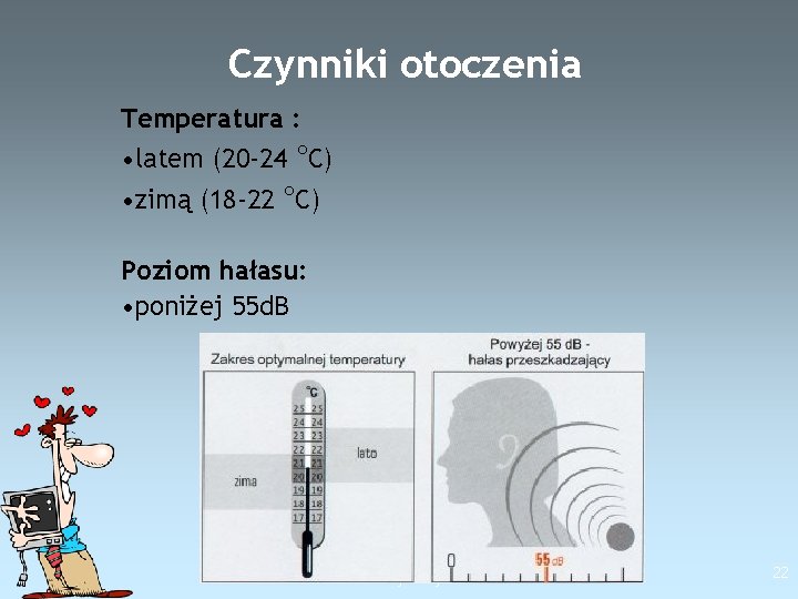 Czynniki otoczenia Temperatura : • latem (20 -24 °C) • zimą (18 -22 °C)