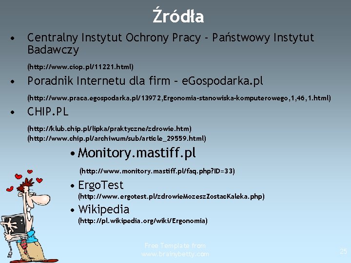 Źródła • Centralny Instytut Ochrony Pracy - Państwowy Instytut Badawczy (http: //www. ciop. pl/11221.