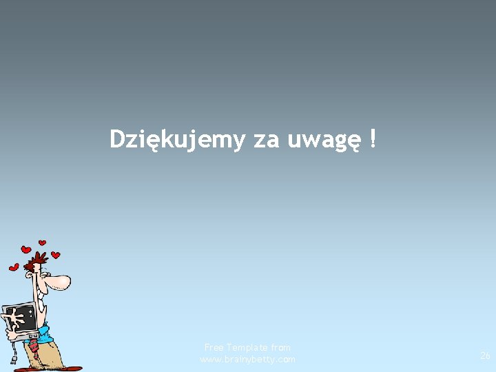 Dziękujemy za uwagę ! Free Template from www. brainybetty. com 26 