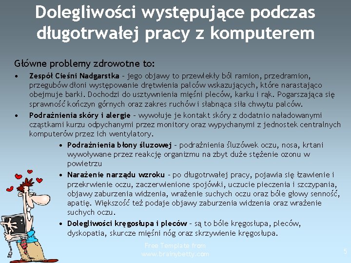 Dolegliwości występujące podczas długotrwałej pracy z komputerem Główne problemy zdrowotne to: • • Zespół