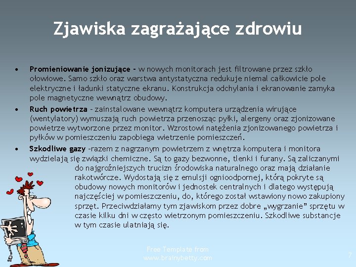 Zjawiska zagrażające zdrowiu • • • Promieniowanie jonizujące - w nowych monitorach jest filtrowane