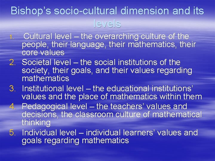 Bishop’s socio-cultural dimension and its levels 1. 2. 3. 4. 5. Cultural level –