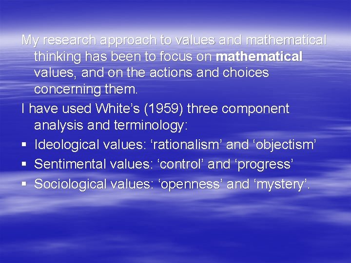 My research approach to values and mathematical thinking has been to focus on mathematical