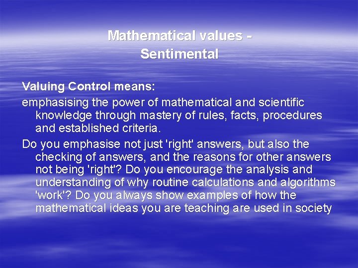 Mathematical values Sentimental Valuing Control means: emphasising the power of mathematical and scientific knowledge