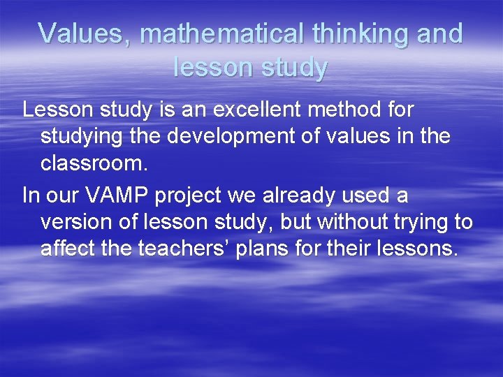 Values, mathematical thinking and lesson study Lesson study is an excellent method for studying