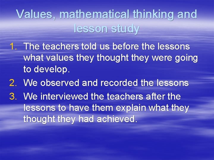 Values, mathematical thinking and lesson study 1. The teachers told us before the lessons