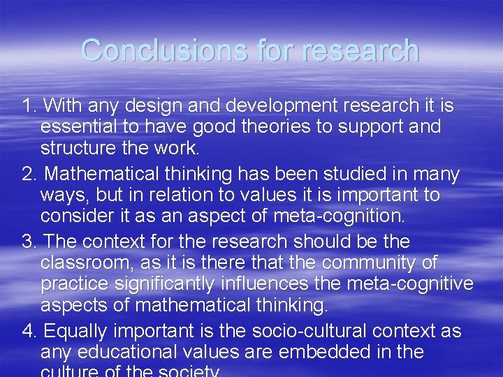 Conclusions for research 1. With any design and development research it is essential to
