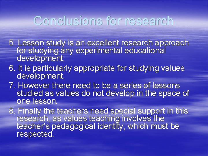 Conclusions for research 5. Lesson study is an excellent research approach for studying any