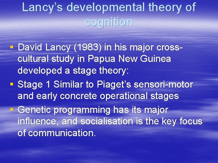 Lancy’s developmental theory of cognition § David Lancy (1983) in his major crosscultural study