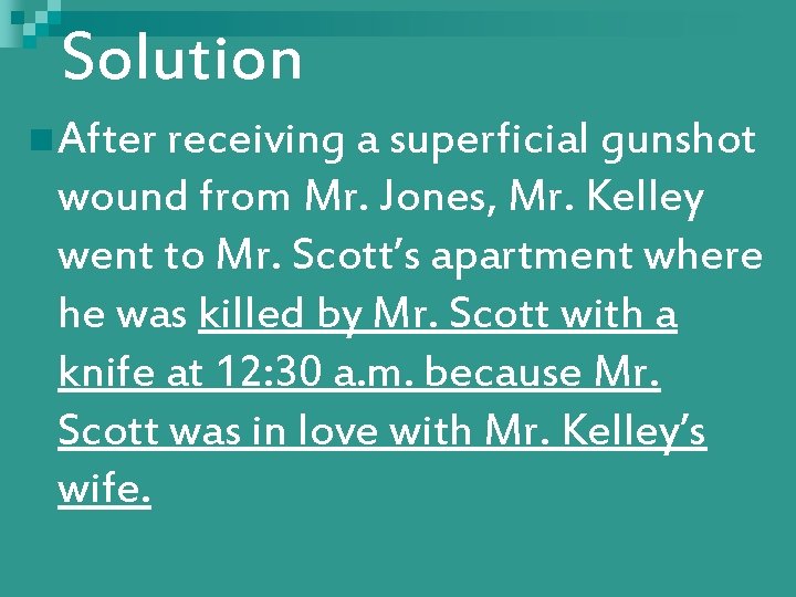 Solution n After receiving a superficial gunshot wound from Mr. Jones, Mr. Kelley went