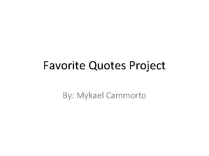 Favorite Quotes Project By: Mykael Cammorto 
