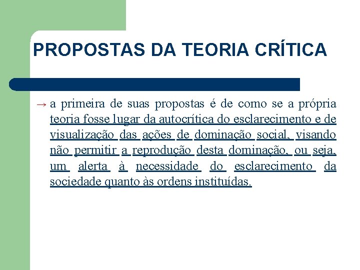 PROPOSTAS DA TEORIA CRÍTICA → a primeira de suas propostas é de como se