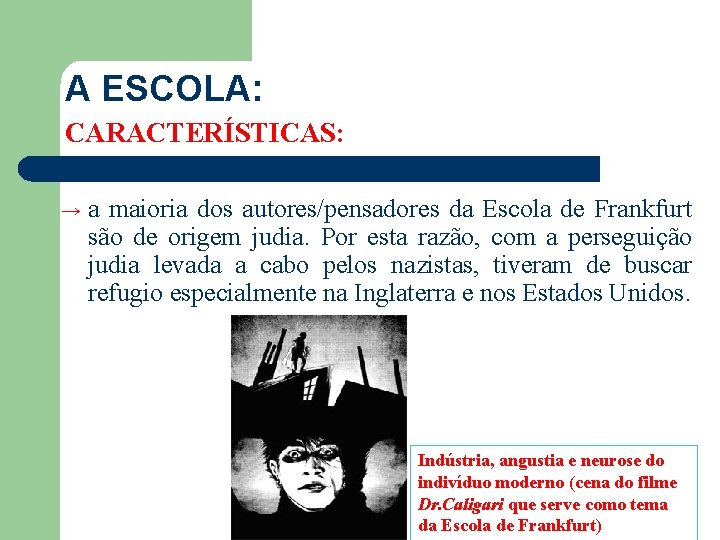 A ESCOLA: CARACTERÍSTICAS: → a maioria dos autores/pensadores da Escola de Frankfurt são de