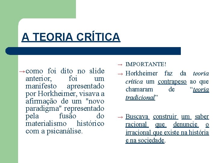 A TEORIA CRÍTICA → como foi dito no slide anterior, foi um manifesto apresentado
