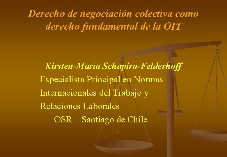 Derecho de negociación colectiva como derecho fundamental de la OIT Kirsten-Maria Schapira-Felderhoff Especialista Principal
