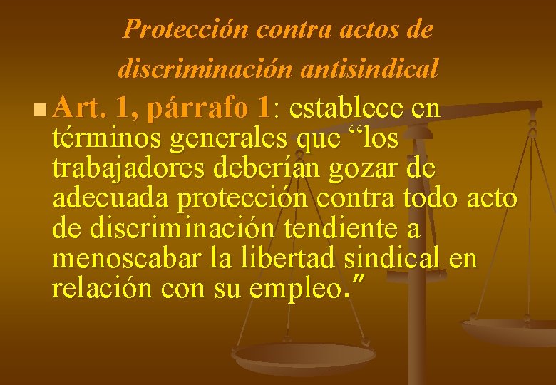 Protección contra actos de discriminación antisindical n Art. 1, párrafo 1: establece en términos