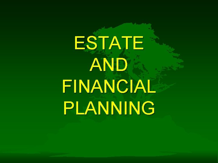 ESTATE AND FINANCIAL PLANNING 