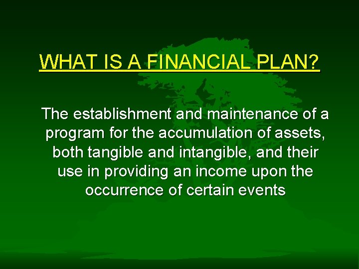 WHAT IS A FINANCIAL PLAN? The establishment and maintenance of a program for the