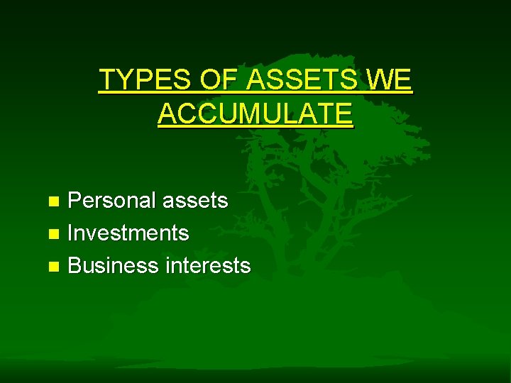 TYPES OF ASSETS WE ACCUMULATE Personal assets n Investments n Business interests n 