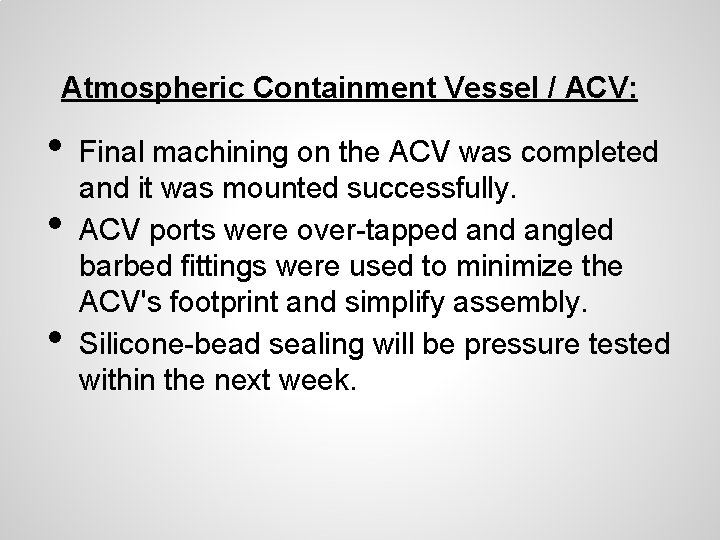 Atmospheric Containment Vessel / ACV: • • • Final machining on the ACV was