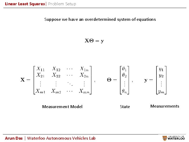 Linear Least Squares| Problem Setup Suppose we have an overdetermined system of equations Measurement