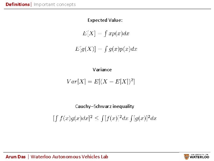 Definitions| Important concepts Expected Value: Variance Cauchy–Schwarz inequality Arun Das | Waterloo Autonomous Vehicles
